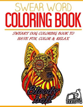 Paperback Swear Word Coloring Book: Sweary Dog Coloring Book To Have Fun, Color & Relax Book