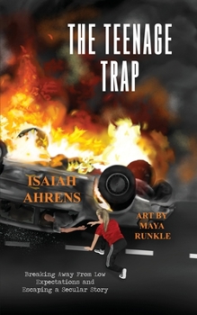 Paperback The Teenage Trap: Breaking Away From Low Expectations and Escaping a Secular Story Book