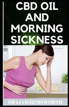 Paperback CBD Oil and Morning Sickness: A Complete Guide On CBD OIL And Morning Sickness Book