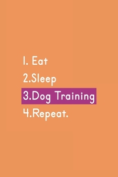 Paperback Eat Sleep Dog Training Repeat: Notebook - Dog Training Funny Gift: Lined Notebook / Journal - 6x9 Inch 120 Pages Book
