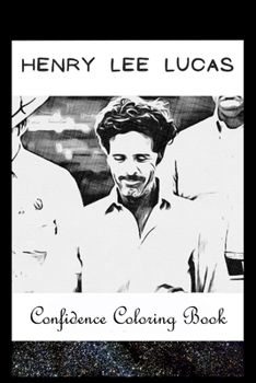 Paperback Confidence Coloring Book: Henry Lee Lucas Inspired Designs For Building Self Confidence And Unleashing Imagination Book