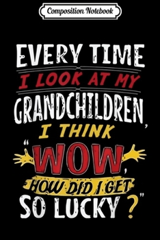 Paperback Composition Notebook: Every Time I Look At My Grandchildren I Think Wow... Journal/Notebook Blank Lined Ruled 6x9 100 Pages Book