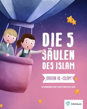 Paperback Die 5 Säulen des Islam - Arkan al-Islam: Die wunderbare Reise zu den 5 Säulen des Islam [German] Book