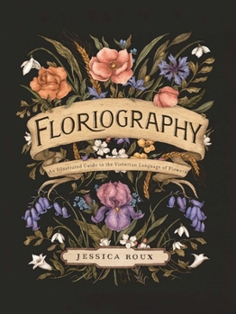 Hardcover Floriography: An Illustrated Guide to the Victorian Language of Flowers Volume 1 Book