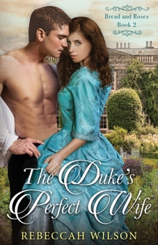 The Duke's Perfect Wife: Bread and Roses Book 2 (Bread & Roses)