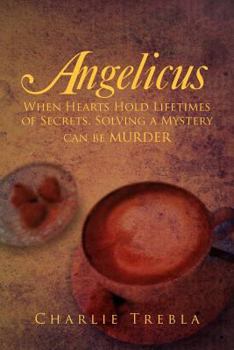 Paperback Angelicus: When Hearts Hold Lifetimes of Secrets, Solving a Mystery Can Be Murder Book