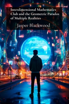Paperback Interdimensional Mathematics Club and the Geometric Paradox of Multiple Realities: Advanced Calculations Beyond Space Time Book
