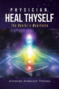 Paperback Physician, Heal Thyself: The Healer's Manifesto Book