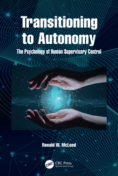 Paperback Transitioning to Autonomy: The Psychology of Human Supervisory Control Book