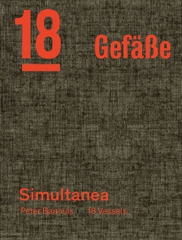 Hardcover Peter Bauhuis: Simultanea: 18 Gefäße--18 Vessels Book