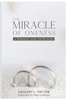 Paperback The Miracle of Oneness: A Premarital Guide for Believers Book
