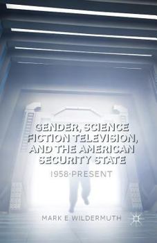 Paperback Gender, Science Fiction Television, and the American Security State: 1958-Present Book