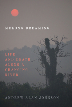 Hardcover Mekong Dreaming: Life and Death Along a Changing River Book