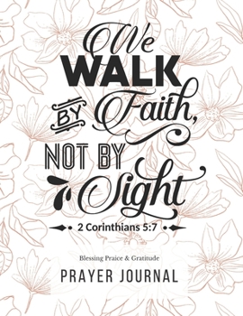 Prayer Journal: 3 Months Guided Diary Notebook To Blessing Praice & Gratitude 8.5 x 11 Large Size (17.54 x 11.25 inch) We Walk By Faith, Not By Sight (Thankful)