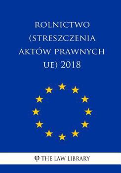 Paperback Rolnictwo (Streszczenia Aktów Prawnych Ue) 2018 [Polish] Book