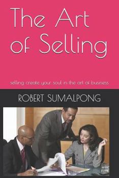 Paperback The Art of Selling: selling create your soul in the art of business Book