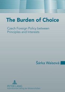 Hardcover The Burden of Choice; Czech Foreign Policy between Principles and Interests Book