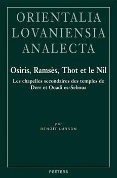 Hardcover Osiris, Ramses, Thot Et Le Nil: Les Chapelles Secondaires Des Temples de Derr Et Ouadi Es-Seboua [French] Book