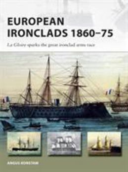 Paperback European Ironclads 1860-75: The Gloire Sparks the Great Ironclad Arms Race Book
