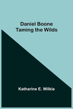 Paperback Daniel Boone Taming The Wilds Book