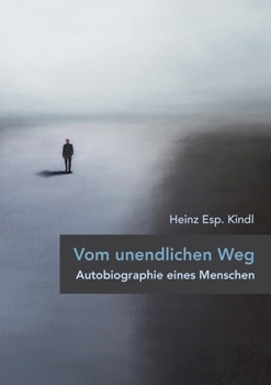 Vom unendlichen Weg: Autobiographie eines Menschen