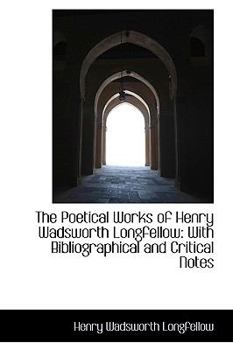 Paperback The Poetical Works of Henry Wadsworth Longfellow: With Bibliographical and Critical Notes Book