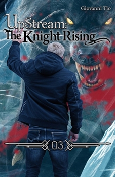 UpStream: The Knight Rising — Volume 3: Urban LitRPG Fantasy Adventure