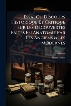 Paperback Essai Ou Discours Historique Et Critique Sur Les Découvertes Faites En Anatomie Par Les Anciens & Les Modernes [French] Book