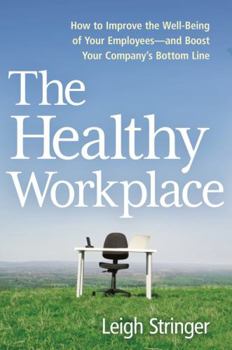 Hardcover The Healthy Workplace: How to Improve the Well-Being of Your Employees---And Boost Your Company's Bottom Line Book