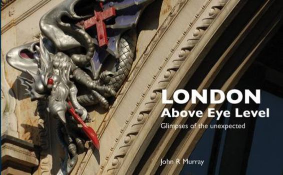 Paperback London Above Eye Level: Glimpses of the Unexpected Book