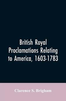 British Royal Proclamations Relating To America, 1603-1783