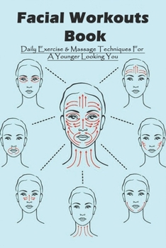 Paperback Facial Workouts Book: Daily Exercise & Massage Techniques For A Younger Looking You: Facial Exercises Book