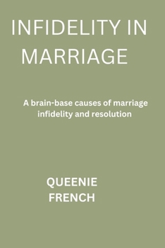 Paperback Infidelity in marriage: A brain base causes of infidelity in marriage and the resolution Book