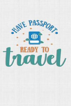 Paperback Have Passport Ready To Travel: Keep track of travel adventures with - What if Something Happens Info, Itinerary, Airline Info, Photos, Packing Lists, Book