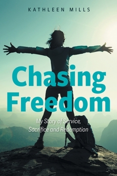 Chasing Freedom: My Story of Service, Sacrifice and Redemption