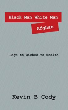 Paperback Black Man White Man Afghan: Rags to Riches to Wealth Book