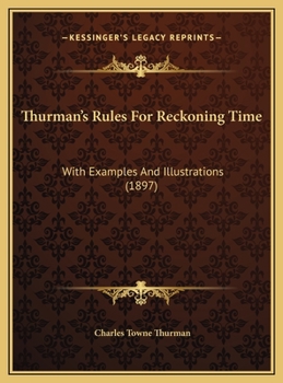 Hardcover Thurman's Rules For Reckoning Time: With Examples And Illustrations (1897) Book