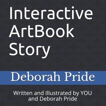 Paperback Interactive ArtBook Story: Written and Illustrated by YOU and Deborah Pride Book