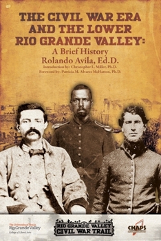 Paperback The Civl War Era and the Lower Rio Grande Valley: A Brief History Book