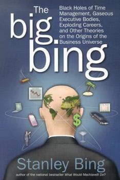 Hardcover The Big Bing: Black Holes of Time Management, Gaseous Executive Bodies, Exploding Careers, and Other Theories on the Origins of the Book