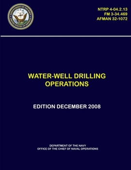 Paperback Water-Well Drilling Operations - (NTRP 4-04.2.13), (FM 3-34.469), (AFMAN 32-1072) Book