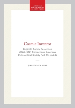 Hardcover Cosmic Inventor: Reginald Aubrey Fessenden (1866-1932) Transactions, American Philosophical Society (Vol. 89, Part 6) Book