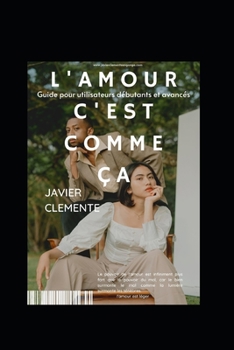 L'Amour c'Est Comme Ça: Guide pour utilisateurs débutants et avancés