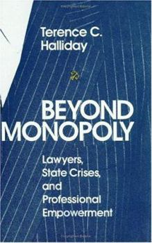 Hardcover Beyond Monopoly: Lawyers, State Crises, and Professional Empowerment Book