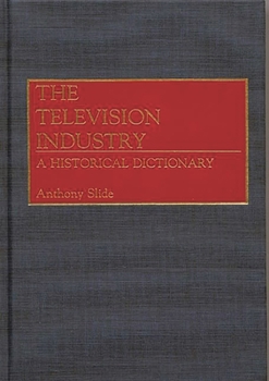 Hardcover The Television Industry: A Historical Dictionary Book