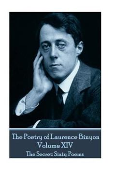 Paperback The Poetry of Laurence Binyon - Volume XIV: The Secret: Sixty Poems Book