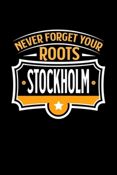 Stockholm Never Forget your Roots: TAGEBUCH / NOTIZBUCH Für Schulanfänger, Studenten, Schüler, Backpacker, Reisende, Traveler A5 (6x9 inch) 120 Seiten ... für Auslandsstudenten (German Edition)