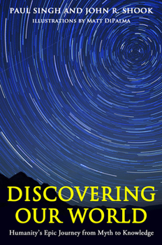 Paperback Discovering Our World: Humanity's Epic Journey from Myth to Knowledge Book