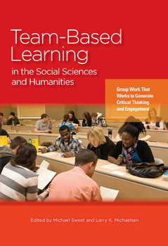 Hardcover Team-Based Learning in the Social Sciences and Humanities: Group Work That Works to Generate Critical Thinking and Engagement Book
