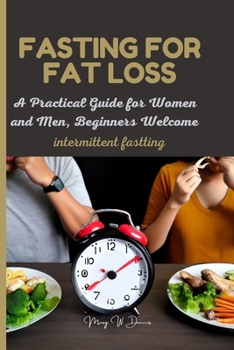 Paperback Fasting for Fat Loss (intermittent fasting): A Practical Guide for Women and Men, Beginners Welcome [Large Print] Book